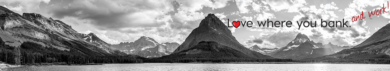 Love where you bank and work. Glacier National Park.